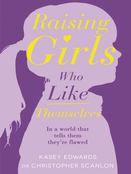 Title details for Raising Girls Who Like Themselves by Kasey Edwards - Available